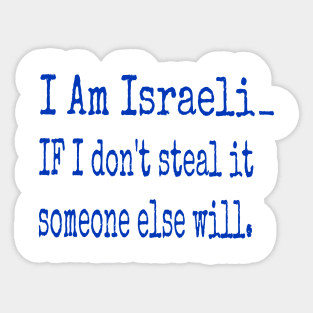 I Am Isreali IF I Don't Steal It Someone Else Will - Front Sticker